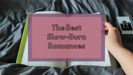 Read more about the article My Top 5 Slow Burn Romances